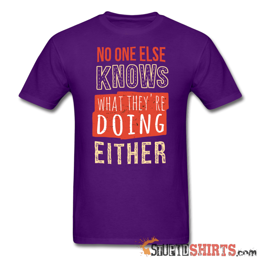 No One Else Knows What They're Doing Either - Men's T-Shirt - StupidShirts.com Men's T-Shirt StupidShirts.com