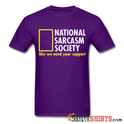 National Sarcasm Society Like We Need Your Support - Men's T-Shirt - StupidShirts.com Men's T-Shirt StupidShirts.com