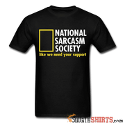 National Sarcasm Society Like We Need Your Support - Men's T-Shirt - StupidShirts.com Men's T-Shirt StupidShirts.com