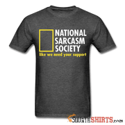 National Sarcasm Society Like We Need Your Support - Men's T-Shirt - StupidShirts.com Men's T-Shirt StupidShirts.com