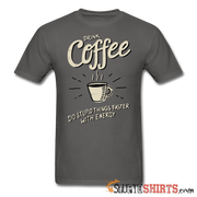 Drink Coffee Do Stupid Things Faster - Men's T-Shirt - StupidShirts.com Men's T-Shirt StupidShirts.com