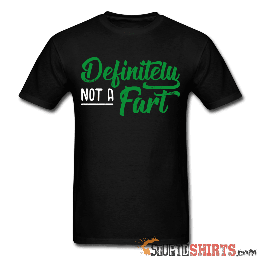 Definitely Not A Fart - Men's T-Shirt - StupidShirts.com Men's T-Shirt StupidShirts.com