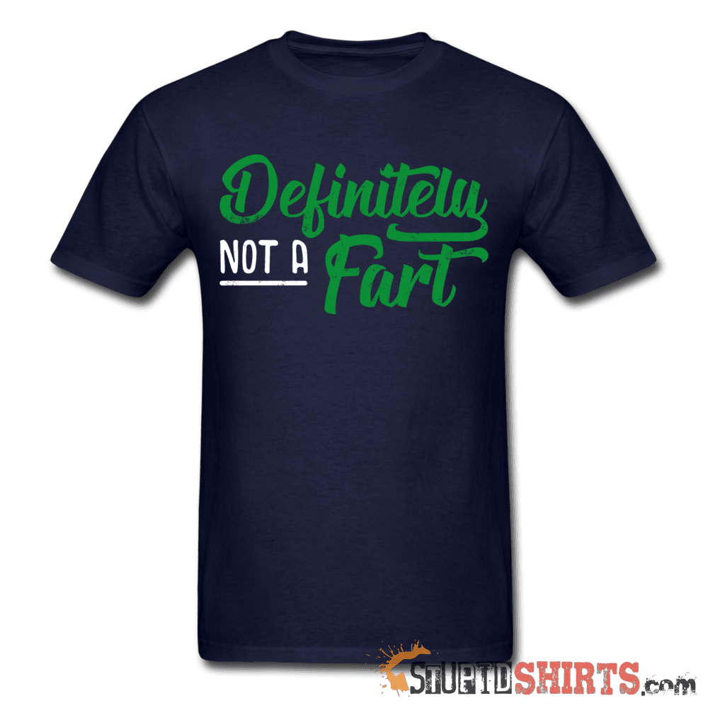 Definitely Not A Fart - Men's T-Shirt - StupidShirts.com Men's T-Shirt StupidShirts.com
