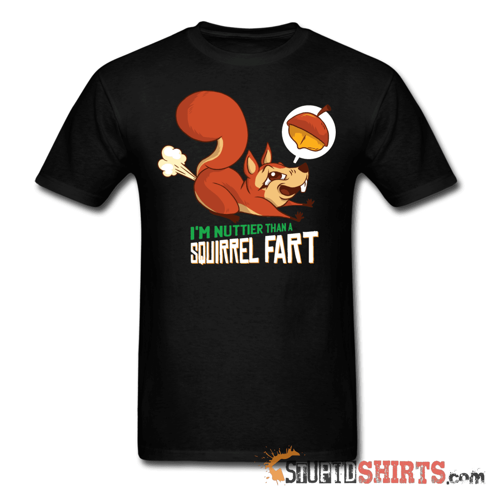I'm Nuttier Than A Squirrel Fart - Men's T-Shirt - StupidShirts.com Men's T-Shirt StupidShirts.com