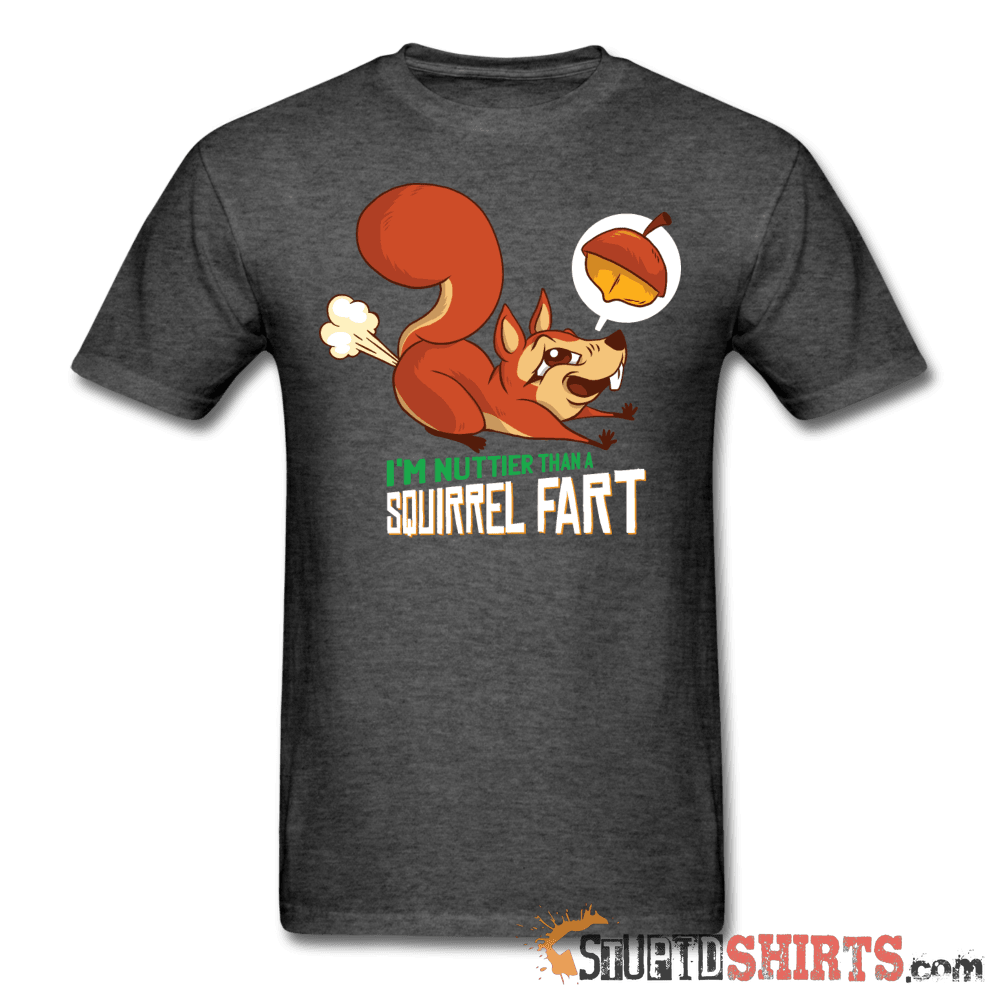 I'm Nuttier Than A Squirrel Fart - Men's T-Shirt - StupidShirts.com Men's T-Shirt StupidShirts.com