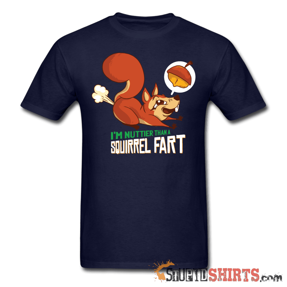 I'm Nuttier Than A Squirrel Fart - Men's T-Shirt - StupidShirts.com Men's T-Shirt StupidShirts.com