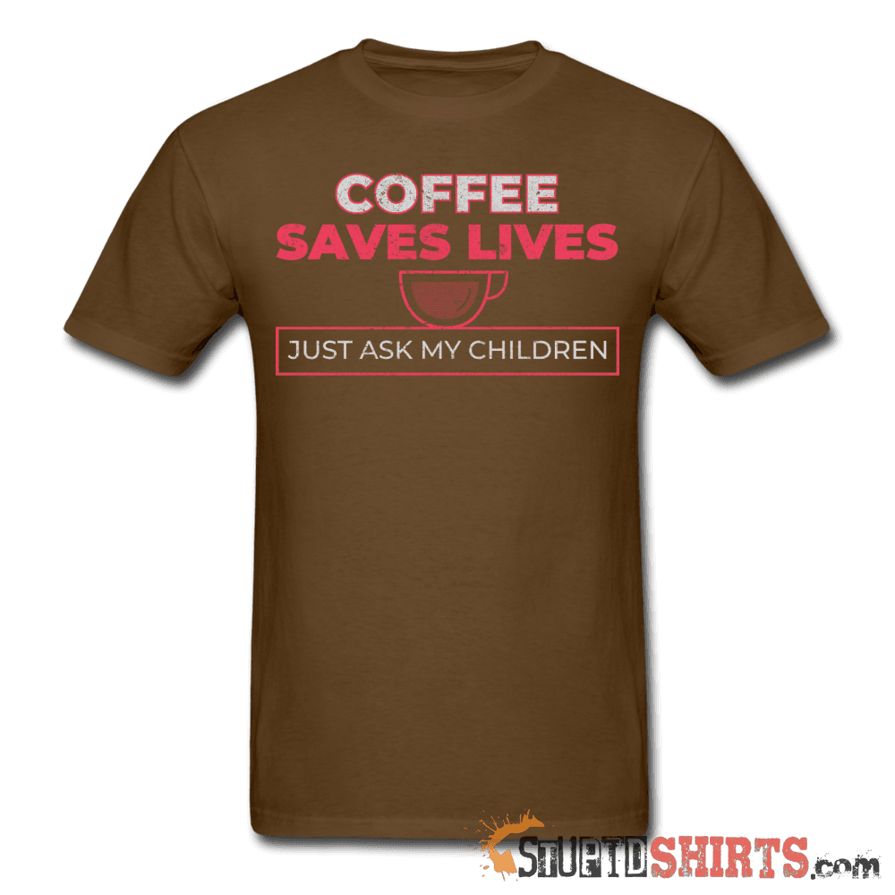 Coffee Saves Lives - Men's T-Shirt - StupidShirts.com Men's T-Shirt StupidShirts.com