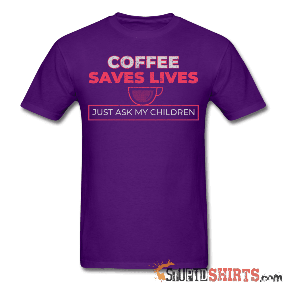 Coffee Saves Lives - Men's T-Shirt - StupidShirts.com Men's T-Shirt StupidShirts.com