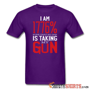 I Am 1776% Sure That No One Is Taking My Gun - Men's T-Shirt - StupidShirts.com Men's T-Shirt StupidShirts.com