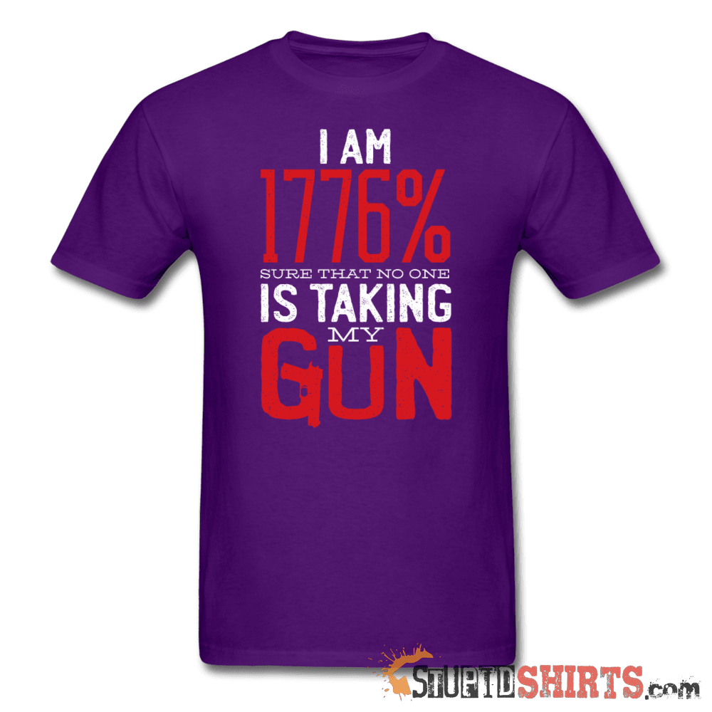 I Am 1776% Sure That No One Is Taking My Gun - Men's T-Shirt - StupidShirts.com Men's T-Shirt StupidShirts.com