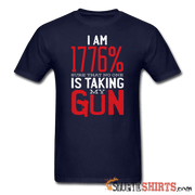 I Am 1776% Sure That No One Is Taking My Gun - Men's T-Shirt - StupidShirts.com Men's T-Shirt StupidShirts.com