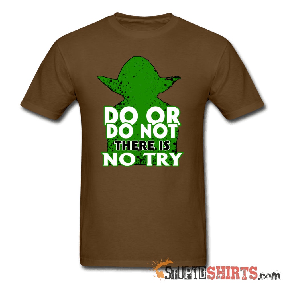 Do Or Do Not There Is No Try - Men's T-Shirt - StupidShirts.com Men's T-Shirt StupidShirts.com