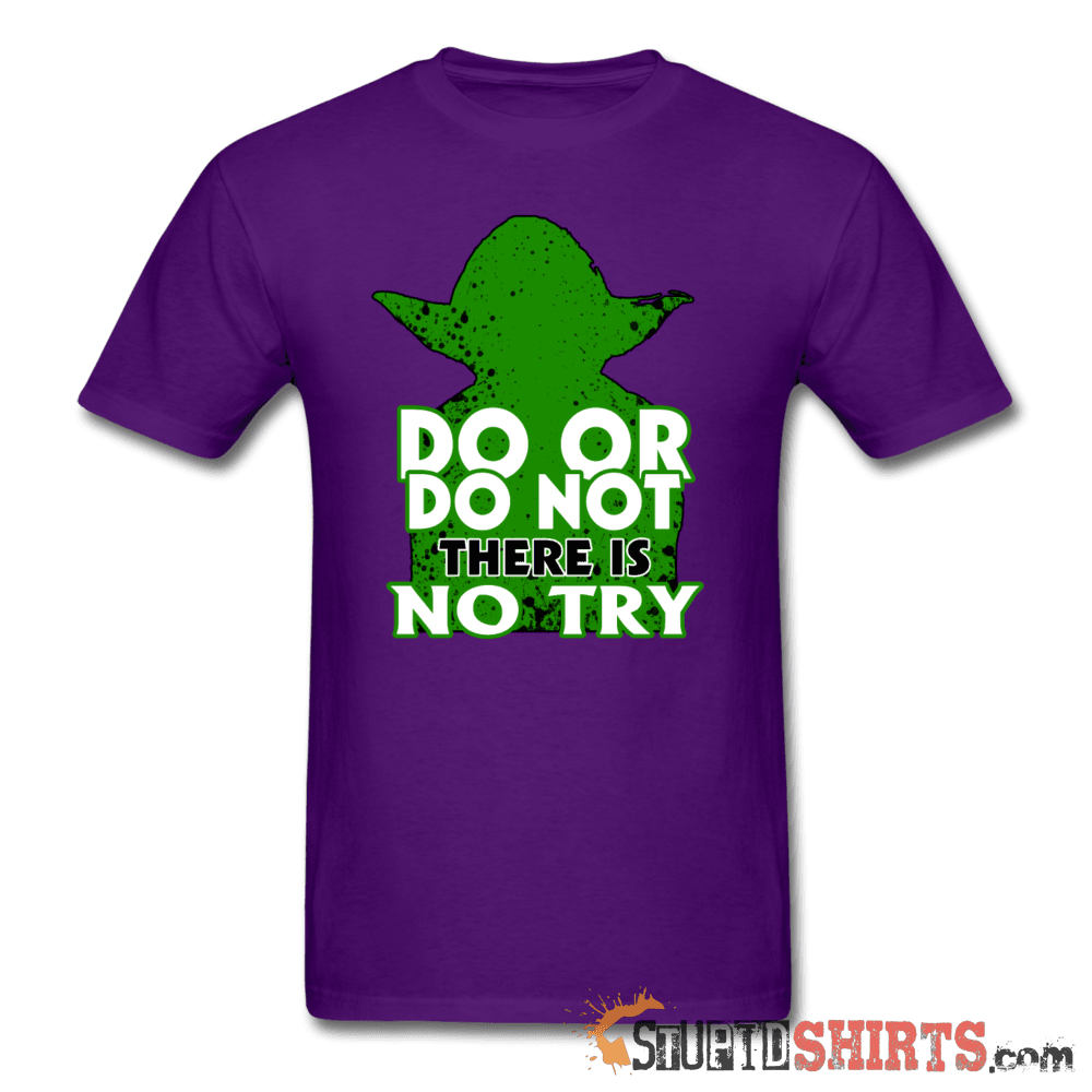 Do Or Do Not There Is No Try - Men's T-Shirt - StupidShirts.com Men's T-Shirt StupidShirts.com