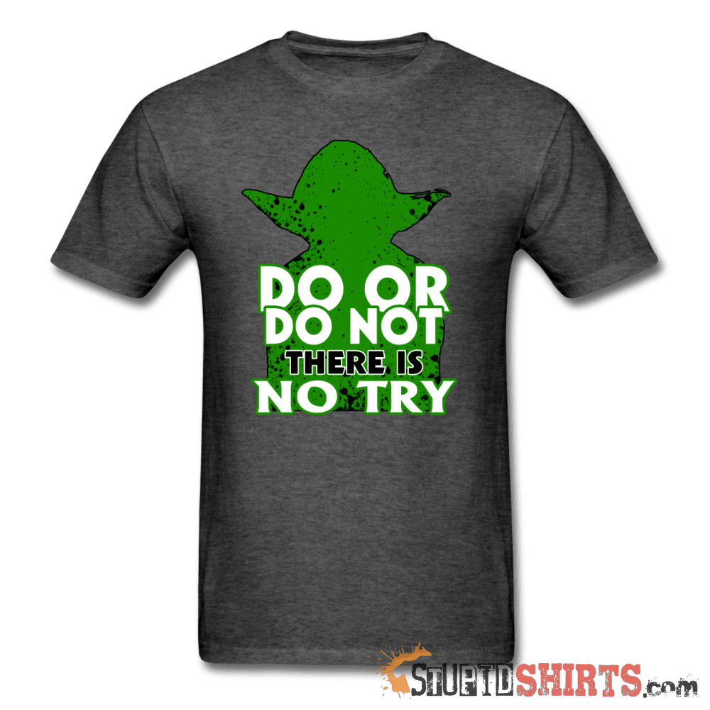 Do Or Do Not There Is No Try - Men's T-Shirt - StupidShirts.com Men's T-Shirt StupidShirts.com