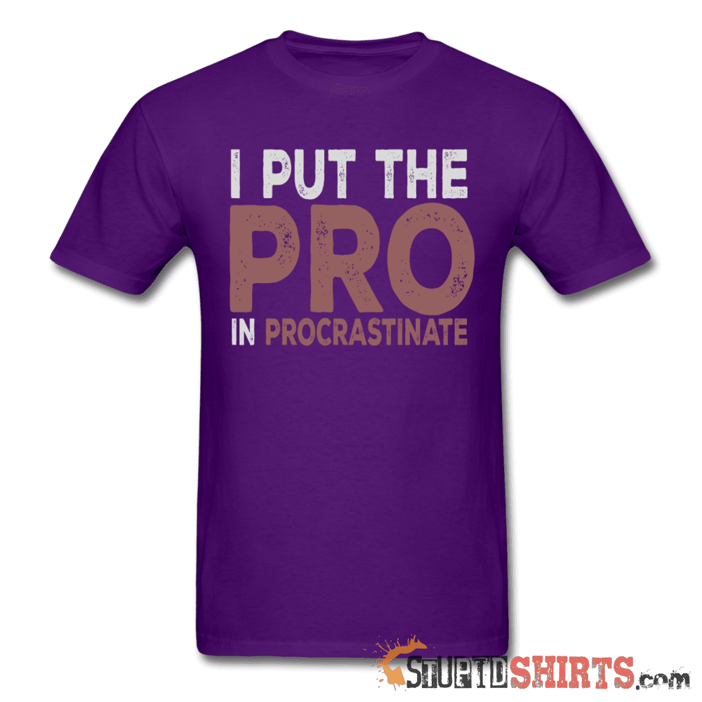 I Put The Pro In Procrastinate - Men's T-Shirt - StupidShirts.com Men's T-Shirt StupidShirts.com