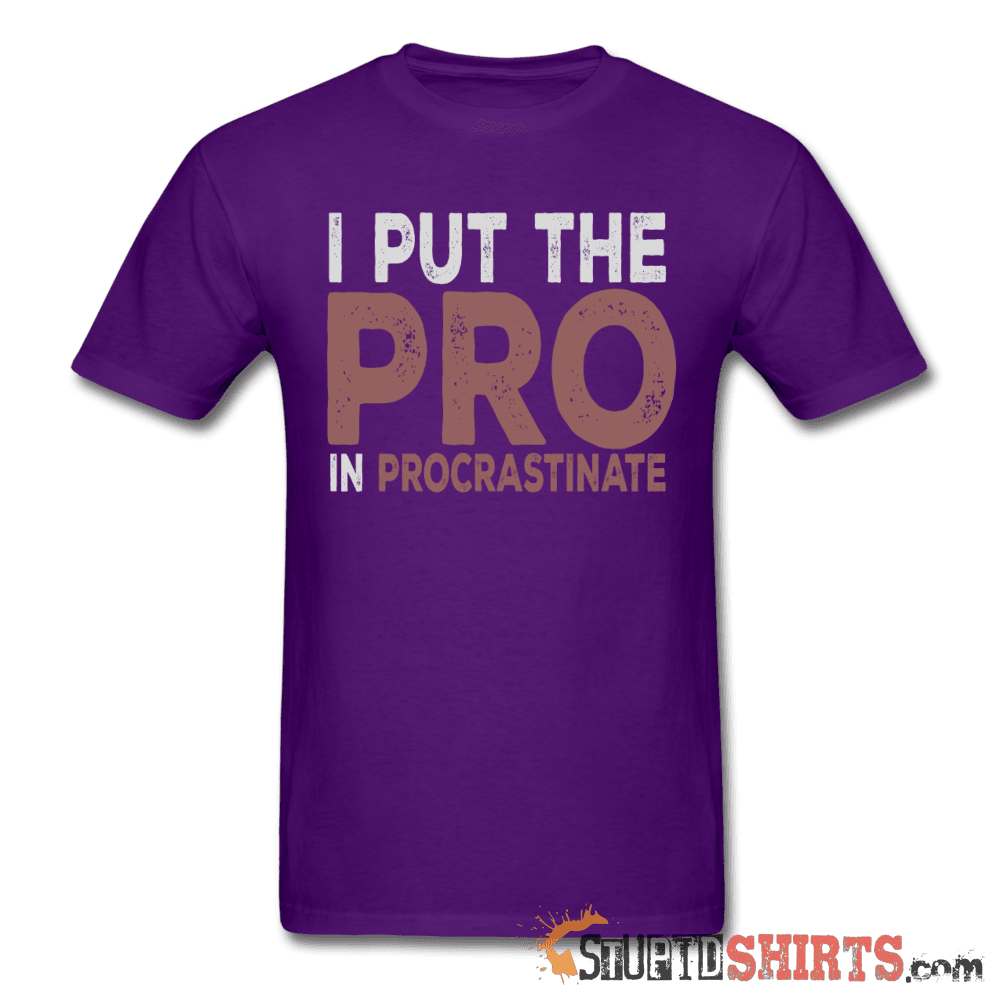 I Put The Pro In Procrastinate - Men's T-Shirt - StupidShirts.com Men's T-Shirt StupidShirts.com