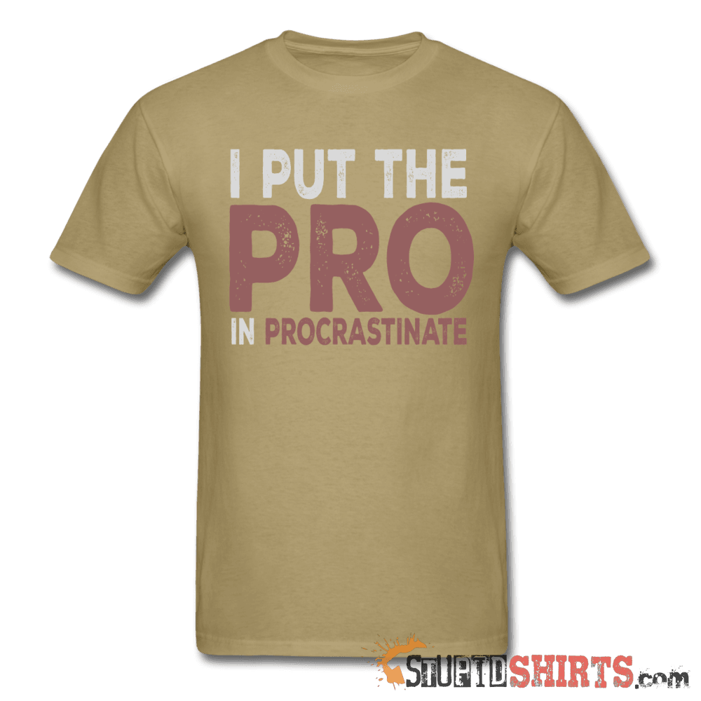 I Put The Pro In Procrastinate - Men's T-Shirt - StupidShirts.com Men's T-Shirt StupidShirts.com