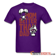 Mom Better Than Dad - Men's T-Shirt - StupidShirts.com Men's T-Shirt StupidShirts.com