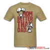 Mom Better Than Dad - Men's T-Shirt - StupidShirts.com Men's T-Shirt StupidShirts.com