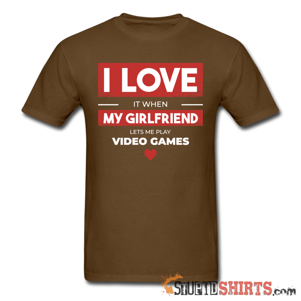 I Love It When My Girlfriend Lets Me Play Video Games - Men's T-Shirt - StupidShirts.com Men's T-Shirt StupidShirts.com