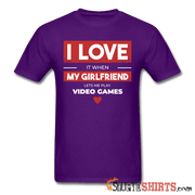 I Love It When My Girlfriend Lets Me Play Video Games - Men's T-Shirt - StupidShirts.com Men's T-Shirt StupidShirts.com