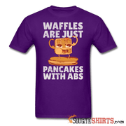 Waffles Are Just Pancakes With Abs - Men's T-Shirt - StupidShirts.com Men's T-Shirt StupidShirts.com