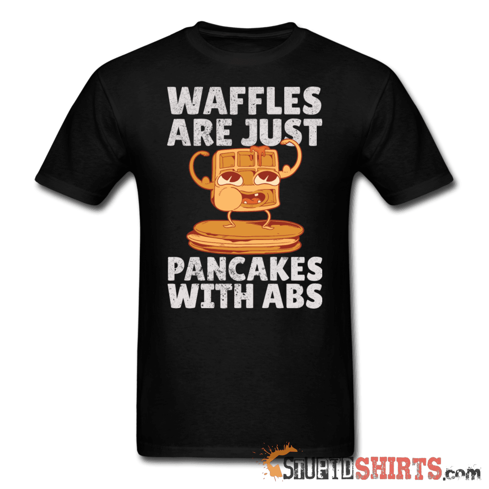 Waffles Are Just Pancakes With Abs - Men's T-Shirt - StupidShirts.com Men's T-Shirt StupidShirts.com