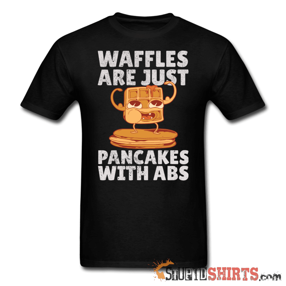 Waffles Are Just Pancakes With Abs - Men's T-Shirt - StupidShirts.com Men's T-Shirt StupidShirts.com