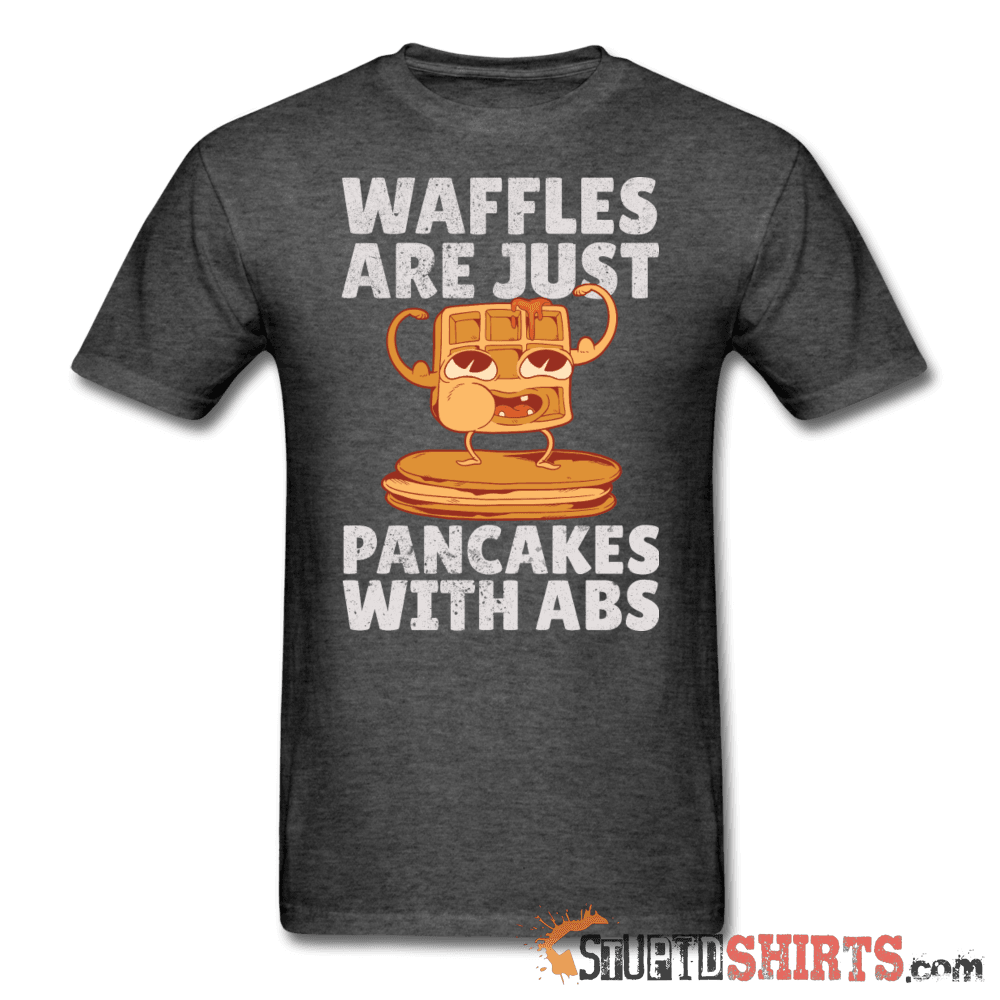 Waffles Are Just Pancakes With Abs - Men's T-Shirt - StupidShirts.com Men's T-Shirt StupidShirts.com