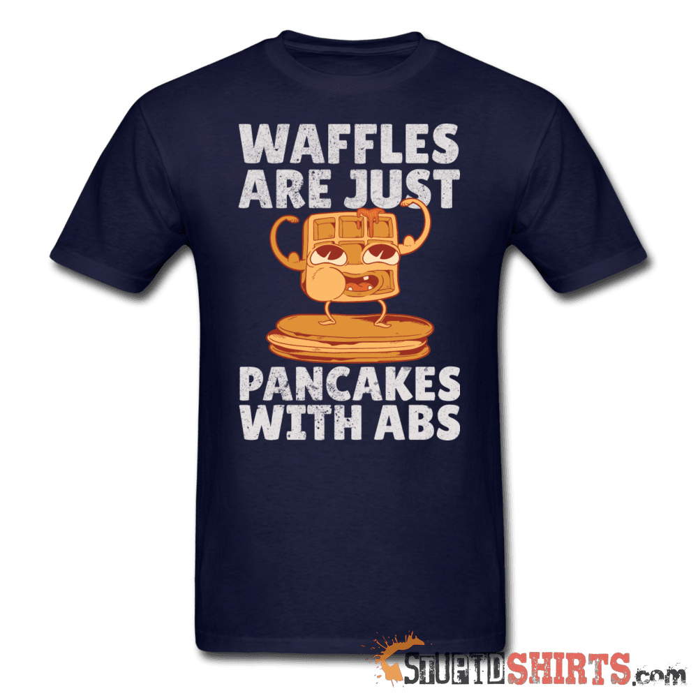 Waffles Are Just Pancakes With Abs - Men's T-Shirt - StupidShirts.com Men's T-Shirt StupidShirts.com