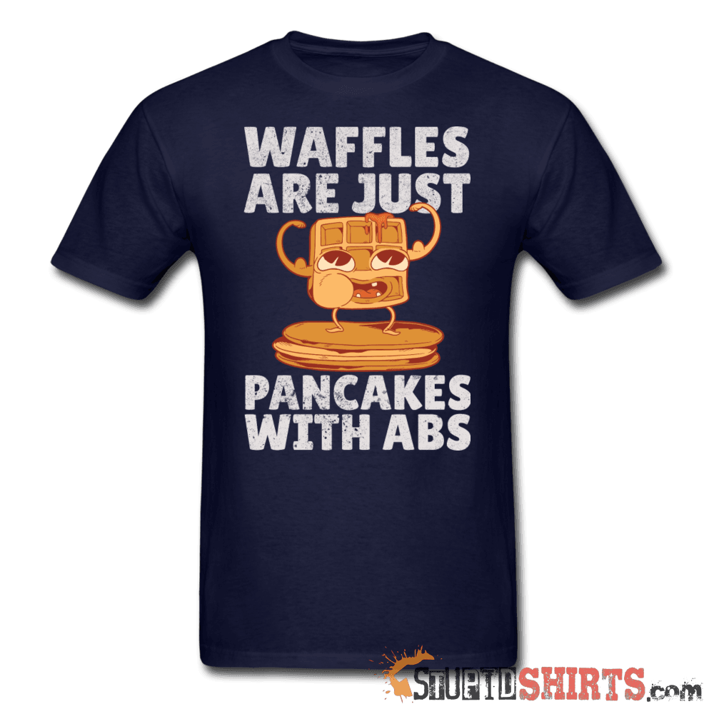 Waffles Are Just Pancakes With Abs - Men's T-Shirt - StupidShirts.com Men's T-Shirt StupidShirts.com