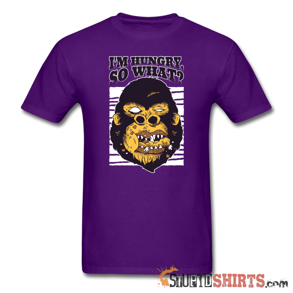 I'm Hungry So What? - Men's T-Shirt - StupidShirts.com Men's T-Shirt StupidShirts.com