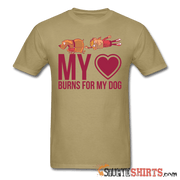 My Heart Burns For My Dog - Men's T-Shirt - StupidShirts.com Men's T-Shirt StupidShirts.com