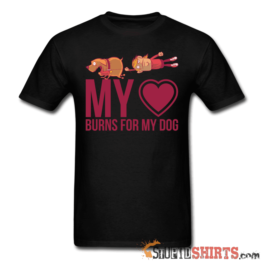 My Heart Burns For My Dog - Men's T-Shirt - StupidShirts.com Men's T-Shirt StupidShirts.com
