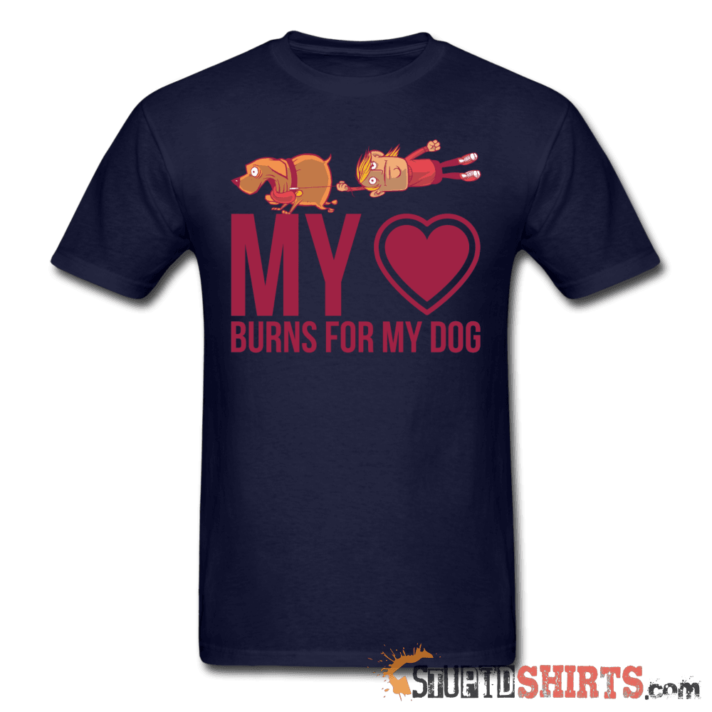 My Heart Burns For My Dog - Men's T-Shirt - StupidShirts.com Men's T-Shirt StupidShirts.com