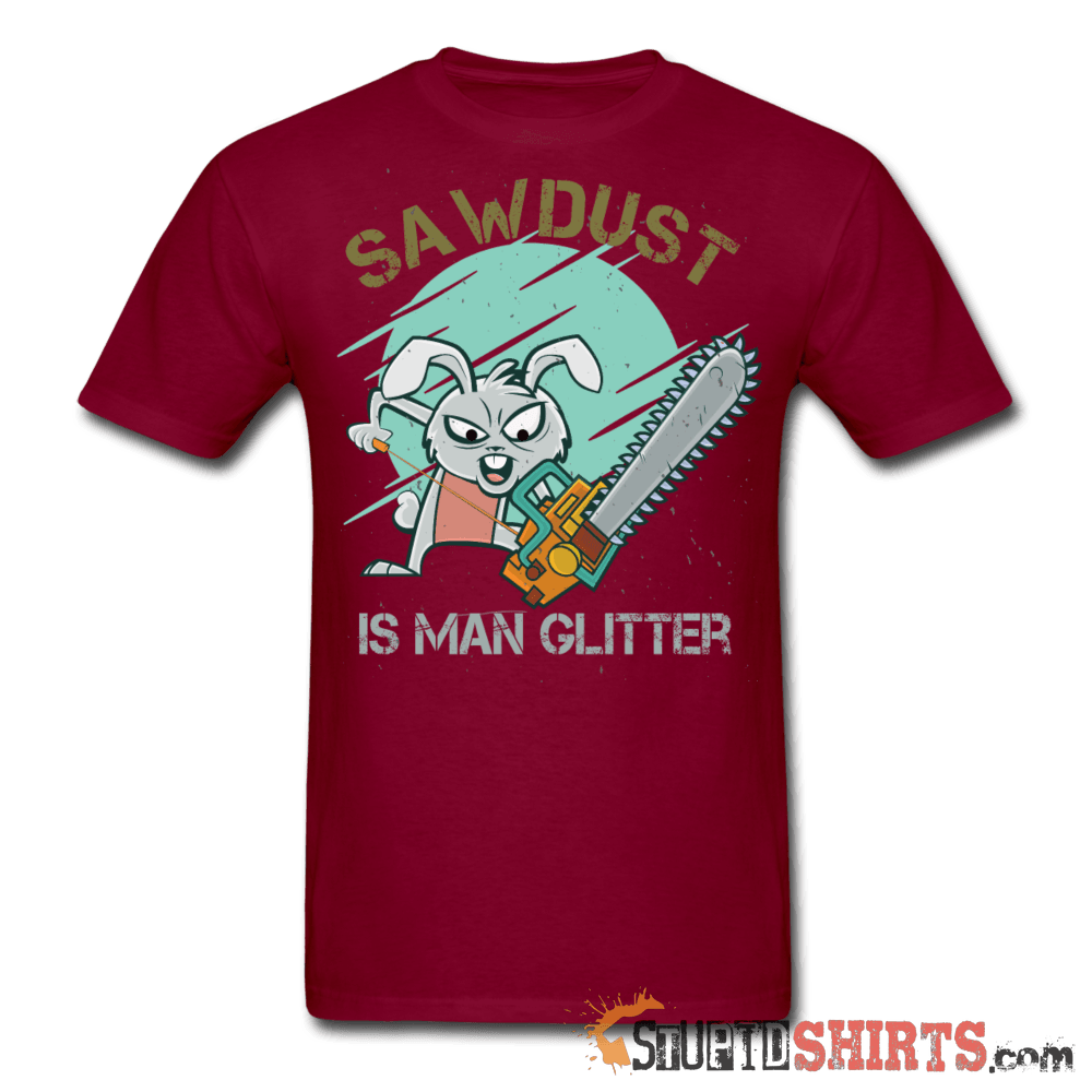 Sawdust Is Man Glitter - Men's T-Shirt - StupidShirts.com Men's T-Shirt StupidShirts.com