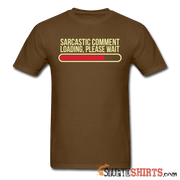 Sarcastic Comment Loading, Please Wait - Men's T-Shirt - StupidShirts.com Men's T-Shirt StupidShirts.com