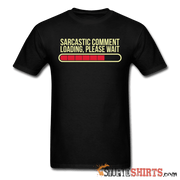 Sarcastic Comment Loading, Please Wait - Men's T-Shirt - StupidShirts.com Men's T-Shirt StupidShirts.com