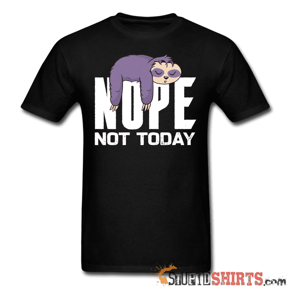 Nope Not Today - Men's T-Shirt - StupidShirts.com Men's T-Shirt StupidShirts.com