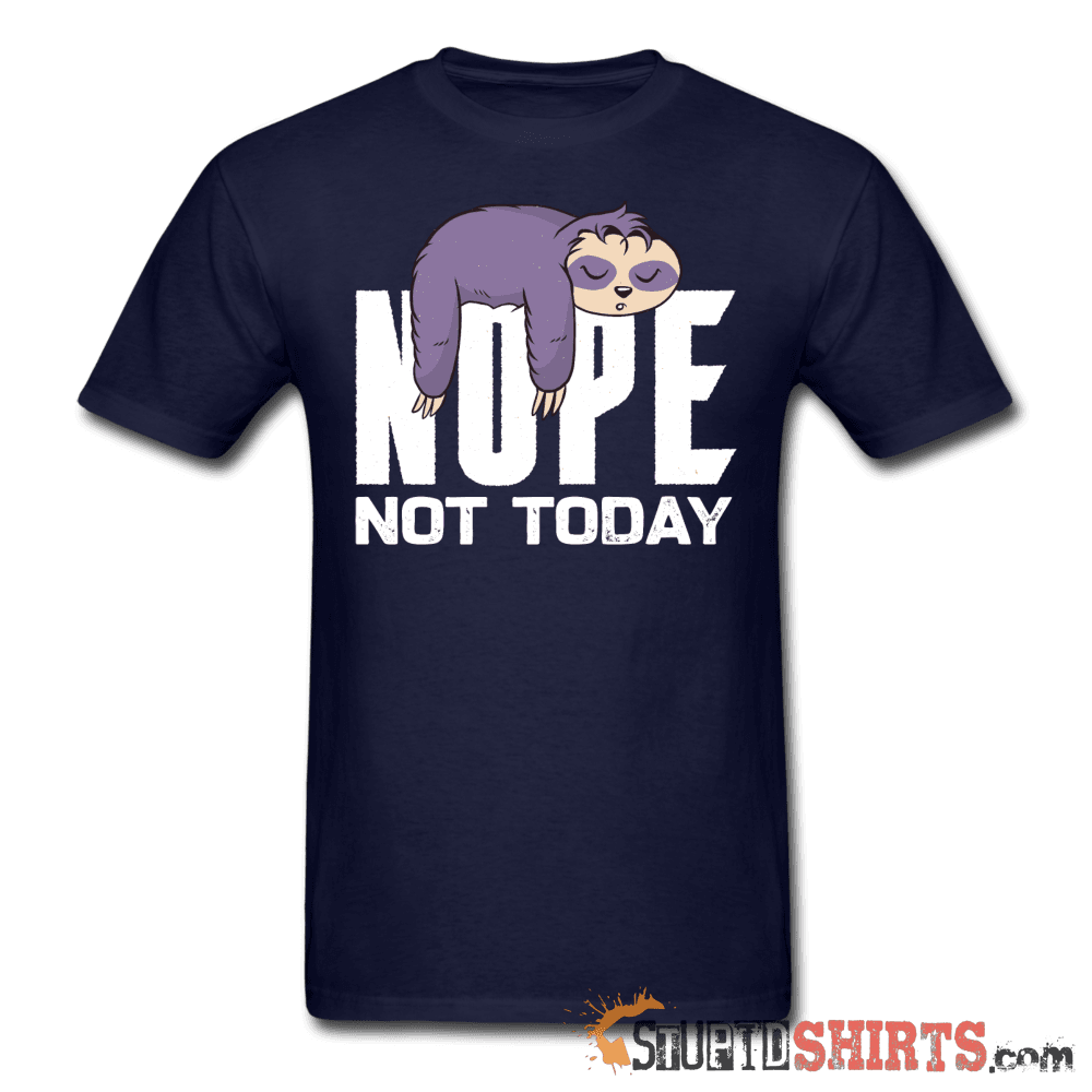 Nope Not Today - Men's T-Shirt - StupidShirts.com Men's T-Shirt StupidShirts.com