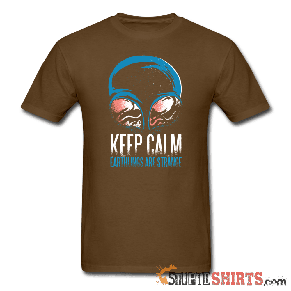 Keep Calm. Earthlings Are Strange - Men's T-Shirt - StupidShirts.com Men's T-Shirt StupidShirts.com