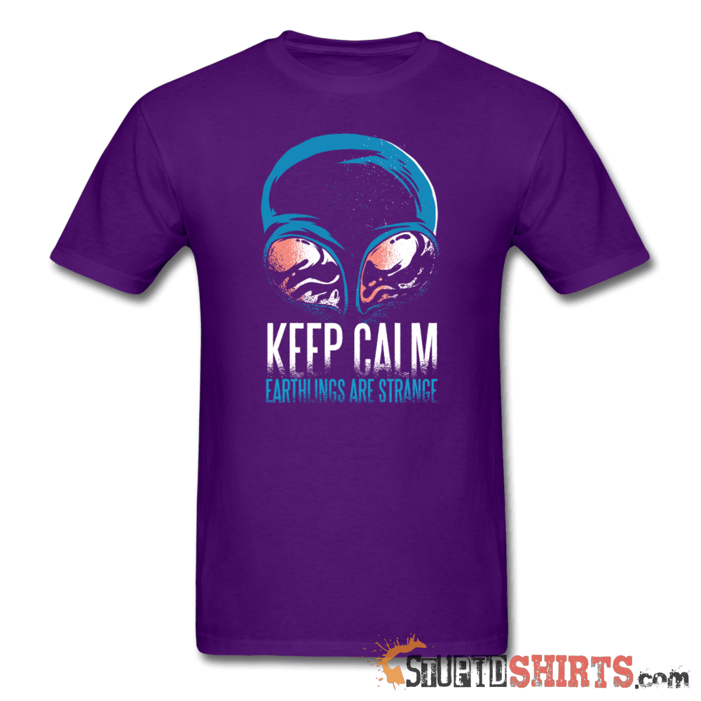 Keep Calm. Earthlings Are Strange - Men's T-Shirt - StupidShirts.com Men's T-Shirt StupidShirts.com