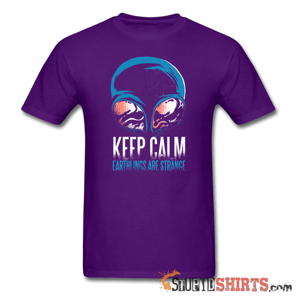 Keep Calm. Earthlings Are Strange - Men's T-Shirt - StupidShirts.com Men's T-Shirt StupidShirts.com
