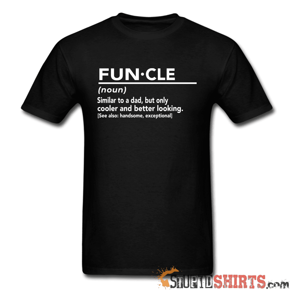FUN·CLE (noun) - Men's T-Shirt - StupidShirts.com Men's T-Shirt StupidShirts.com