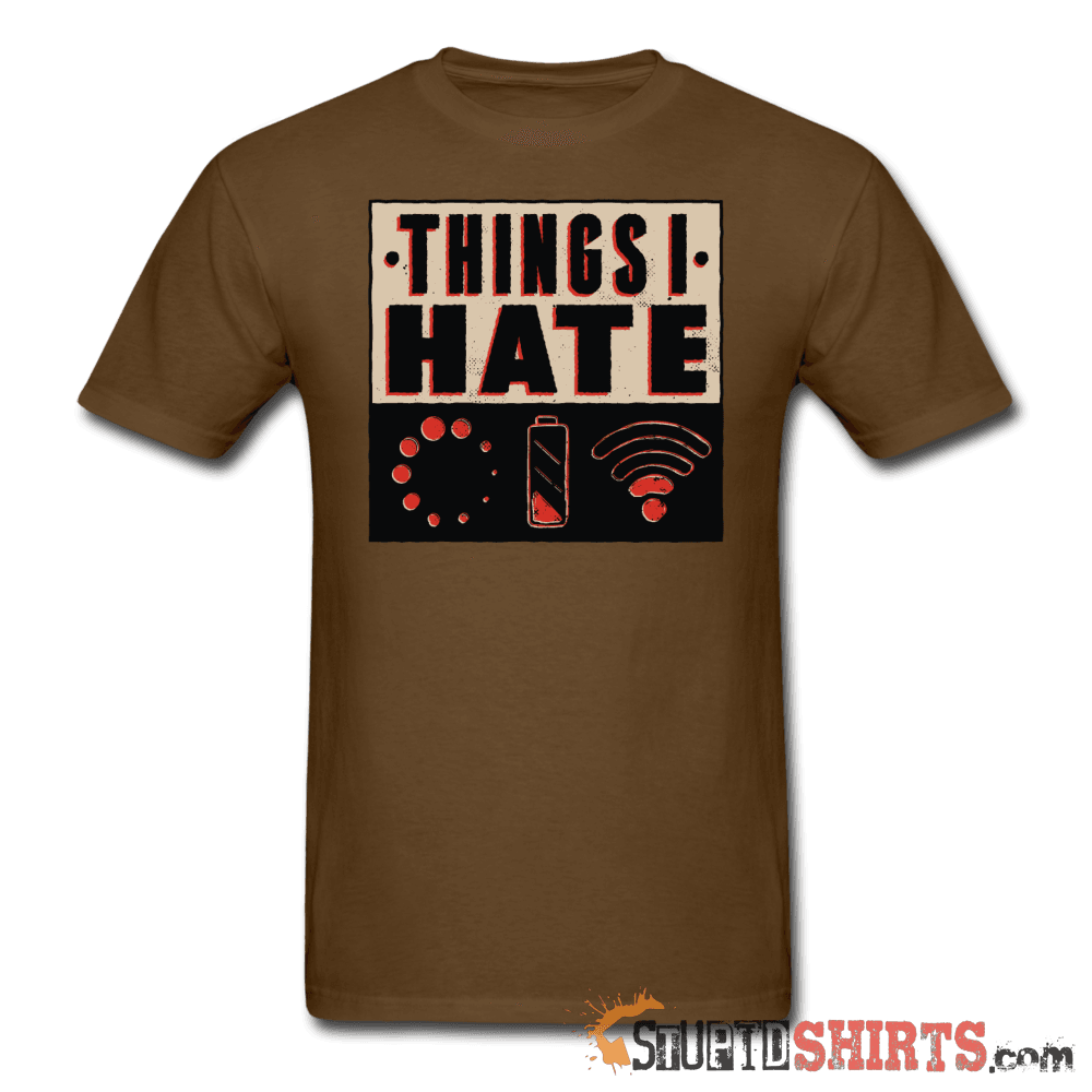 Things I Hate - Men's T-Shirt - StupidShirts.com Men's T-Shirt StupidShirts.com