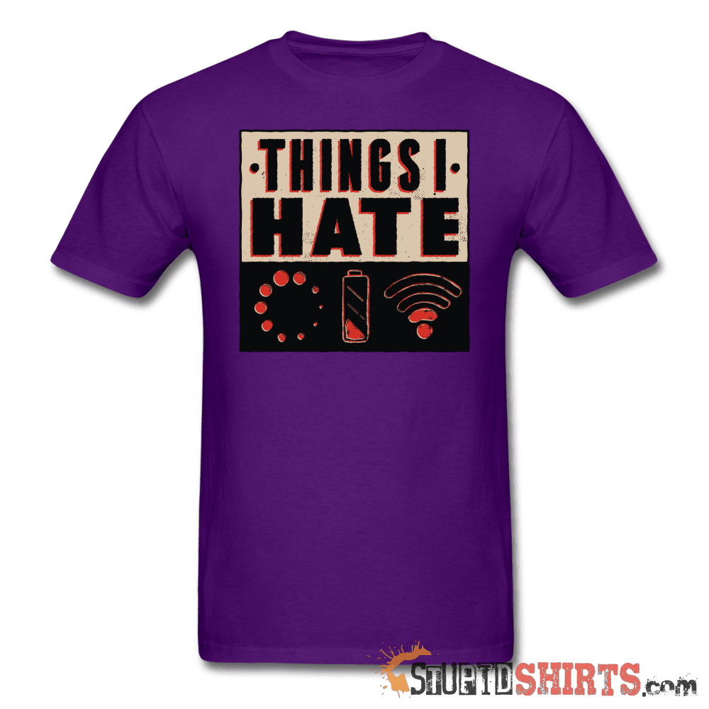Things I Hate - Men's T-Shirt - StupidShirts.com Men's T-Shirt StupidShirts.com