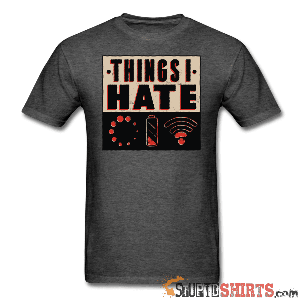 Things I Hate - Men's T-Shirt - StupidShirts.com Men's T-Shirt StupidShirts.com