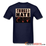 Things I Hate - Men's T-Shirt - StupidShirts.com Men's T-Shirt StupidShirts.com