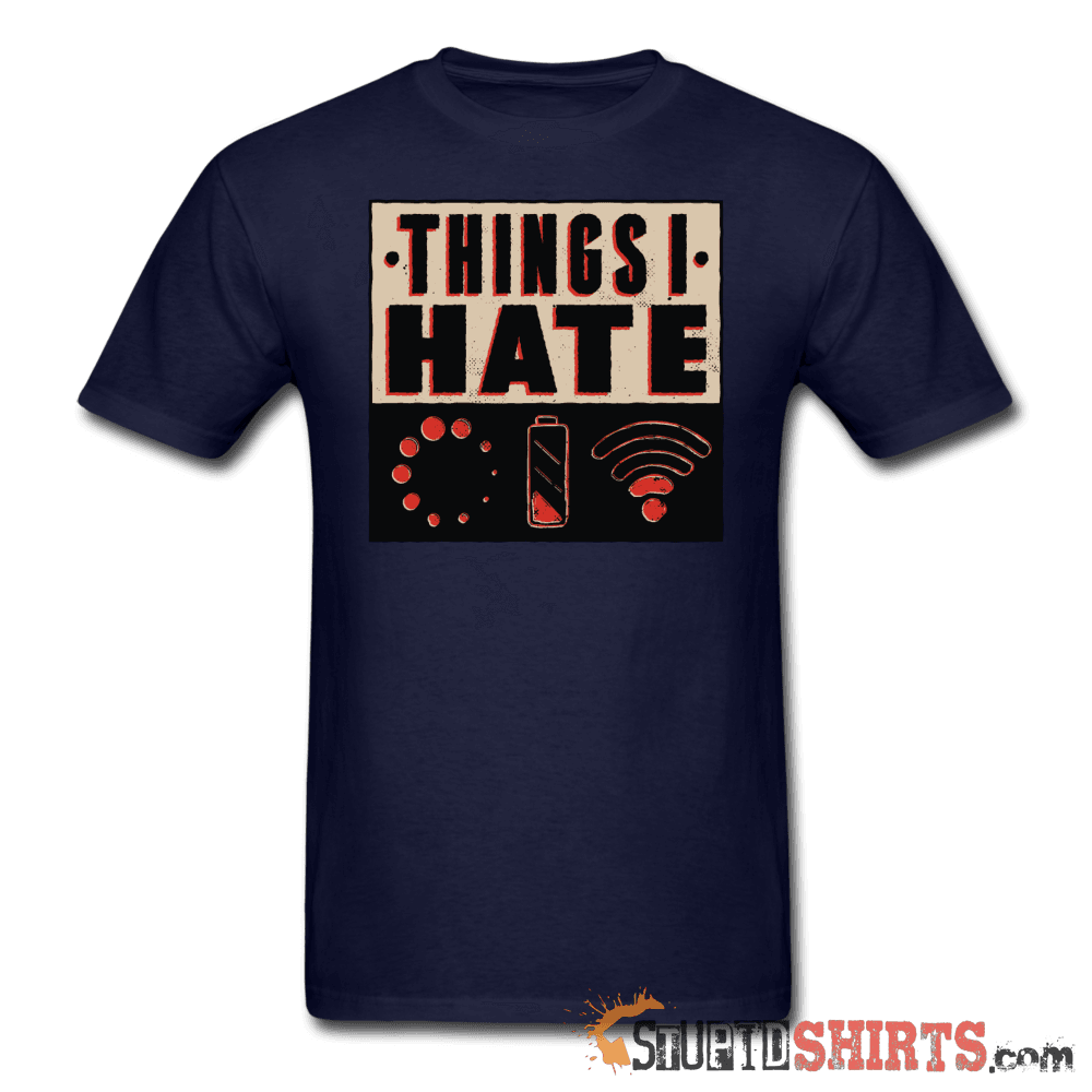 Things I Hate - Men's T-Shirt - StupidShirts.com Men's T-Shirt StupidShirts.com
