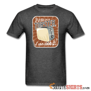 If it fits in a toaster, I can cook it - Men's T-Shirt - StupidShirts.com Men's T-Shirt StupidShirts.com